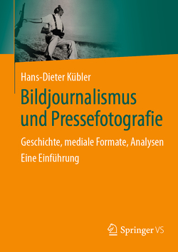 Bildjournalismus und Pressefotografie von Kübler,  Hans-Dieter