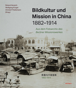 Bildkultur und Mission in China 1882-1914 von Herpich,  Roland, Krogel,  Wolfgang, Theilemann,  Christof