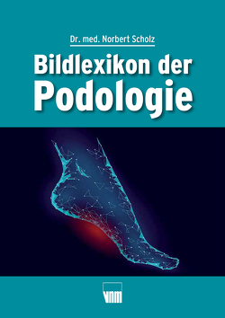 Bildlexikon der Podologie von Scholz,  Norbert