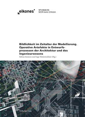 Bildlichkeit im Zeitalter der Modellierung von Ammon,  Sabine, Bhatt,  Mehul, Bredella,  Nathalie, Gleiter,  Jörg H., Goldschmidt,  Gabriela, Groninger,  Hannah, Hallama,  Doris, Hinterwaldner,  Inge, Höfler,  Carolin, Jachmann,  Julian, Jahn,  Peter Heinrich, Lenhard,  Johannes, Mittelberg,  Irene, Münster,  Sander, Oxman,  Rivka, Schmitz,  Thomas, Schultz,  Carl, Wacker,  Markus