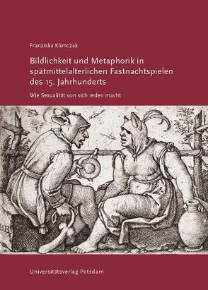 Bildlichkeit und Metaphorik in spätmittelalterlichen Fastnachtspielen des 15. Jahrhunderts von Klimczak,  Franziska