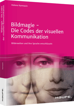 Bildmagie Die Codes der visuellen Kommunikation von Karmasin,  Helene