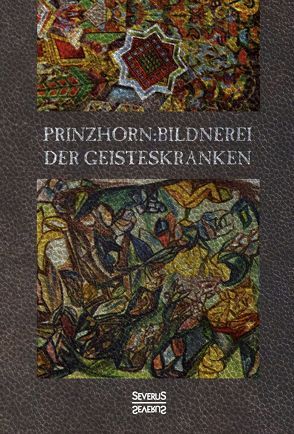 Bildnerei der Geisteskranken von Prinzhorn,  Hans