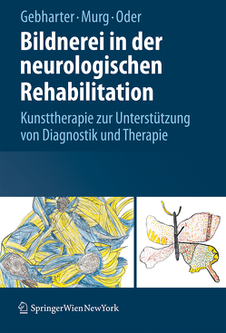 Bildnerei in der neurologischen Rehabilitation von Gebharter,  Elisabeth, Murg,  Monika, Oder,  Walter