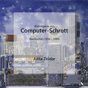 Bildobjekte aus Computer-Schrott von Znidar,  Jutta