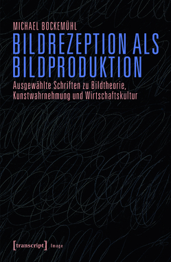 Bildrezeption als Bildproduktion von Bockemühl (verst.),  Michael, van den Berg,  Karen, Volkenandt,  Claus