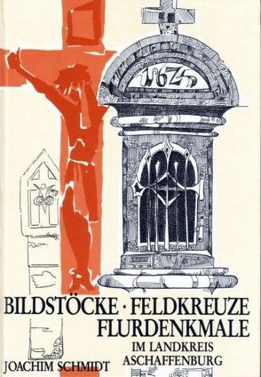 Bildstöcke – Flurkreuze von Schmidt,  Joachim