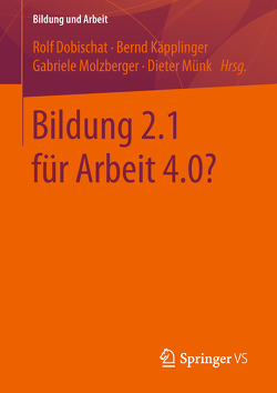 Bildung 2.1 für Arbeit 4.0? von Dobischat,  Rolf, Käpplinger,  Bernd, Molzberger,  Gabriele, Münk,  Dieter