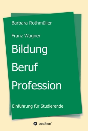 Bildung – Beruf – Profession von Franz Wagner,  Barbara Rothmüller