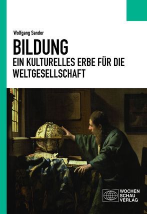 Bildung – ein kulturelles Erbe für die Weltgesellschaft von Sander,  Wolfgang