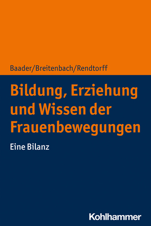 Bildung, Erziehung und Wissen der Frauenbewegungen von Baader,  Meike, Breitenbach,  Eva, Rendtorff,  Barbara