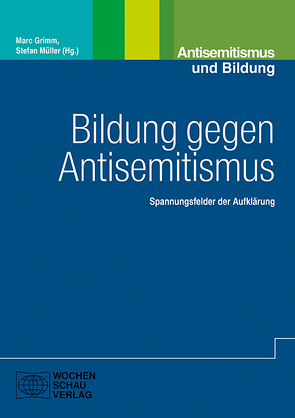 Bildung gegen Antisemitismus von Grimm,  Marc, Müller,  Stefan