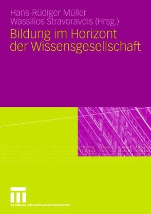 Bildung im Horizont der Wissensgesellschaft von Müller,  Hans- Rüdiger, Stravoravdis,  Wassilios