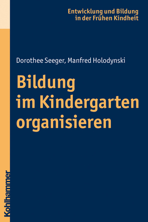 Bildung im Kindergarten organisieren von Holodynski,  Manfred, Seeger,  Dorothee