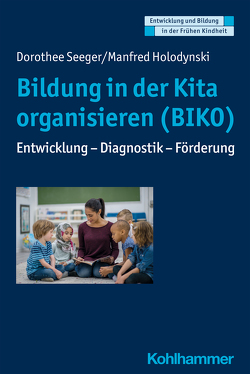 Bildung in der Kita organisieren (BIKO) von Gutknecht,  Dorothee, Holodynski,  Manfred, Schöler,  Hermann, Seeger,  Dorothee