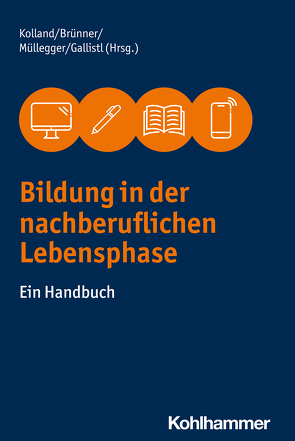 Bildung in der nachberuflichen Lebensphase von Brünner,  Anita, Gallistl,  Vera, Kolland,  Franz, Müllegger,  Julia