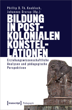 Bildung in postkolonialen Konstellationen von Drerup,  Johannes, Knobloch,  Phillip D. Th.