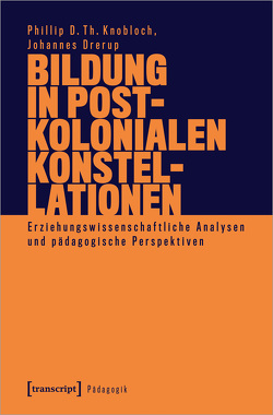 Bildung in postkolonialen Konstellationen von Drerup,  Johannes, Knobloch,  Phillip D. Th.