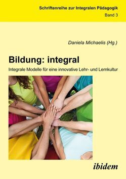 Bildung: integral. Integrale Modelle für eine innovative Lehr- und Lernkultur von Michaelis,  Daniela
