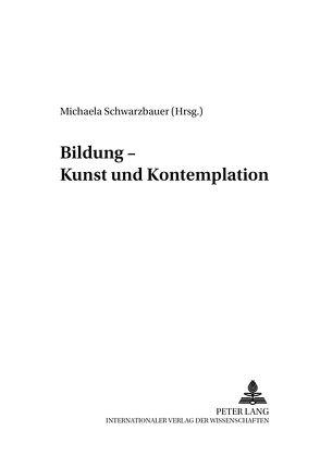 Bildung – Kunst und Kontemplation von Schwarzbauer,  Michaela
