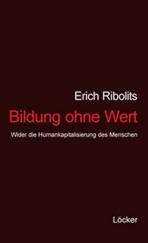 Bildung ohne Wert von Ribolits,  Erich