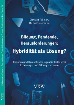 Bildung, Pandemie, Herausforderun-gen: Hybridität als Lösung? von Ostermann,  Britta, Tellisch,  Christin
