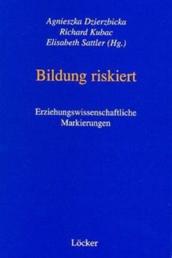 Bildung riskiert von Dzierzbicka,  Agnieszka, Kubac,  Richard, Sattler,  Elisabeth