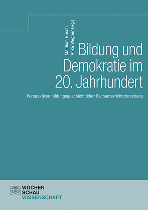 Bildung und Demokratie im 20. Jahrhundert von Busch,  Matthias, Wegner,  Anke