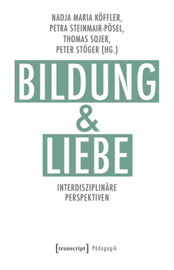 Bildung und Liebe von Köffler,  Nadja, Sojer,  Thomas, Steinmair-Pösel,  Petra, Stöger,  Peter