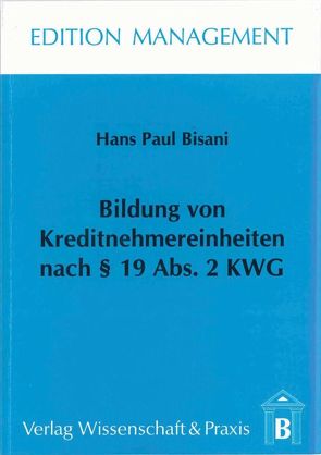Bildung von Kreditnehmereinheiten nach § 19 Abs. 2 KWG. von Bisani,  Hans Paul