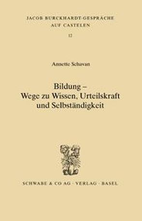 Bildung – Wege zum Wissen, Urteilskraft und Selbständigkeit von Schavan,  Annette