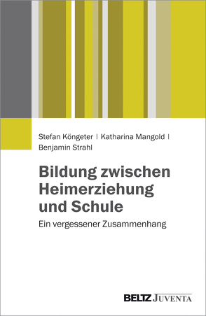 Bildung zwischen Heimerziehung und Schule von Köngeter,  Stefan, Mangold,  Katharina, Strahl,  Benjamin