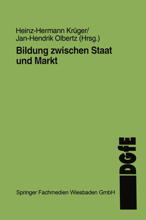 Bildung zwischen Staat und Markt von Krüger,  Heinz Hermann, Olbertz,  Jan-H.