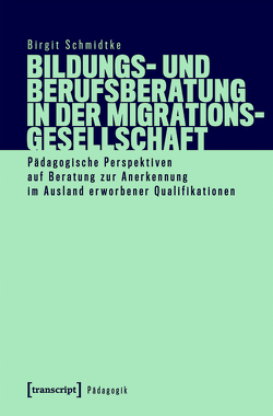 Bildungs- und Berufsberatung in der Migrationsgesellschaft von Schmidtke,  Birgit