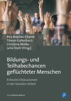 Bildungs- und Teilhabechancen geflüchteter Menschen von Braches-Chyrek,  Rita, Kallenbach,  Tilman, Müller,  Christina, Stahl,  Lena