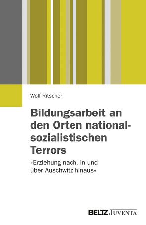 Bildungsarbeit an den Orten nationalsozialistischen Terrors von Ritscher,  Wolf