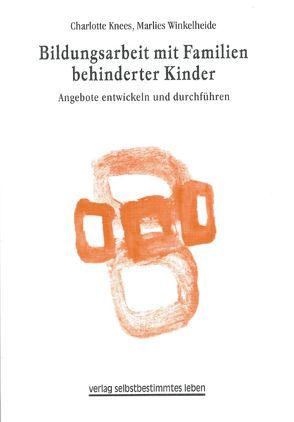 Bildungsarbeit mit Familien behinderter Kinder von Knees,  Charlotte, Winkelheide,  Marlies