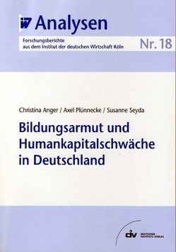 Bildungsarmut und Humankapitalschwäche in Deutschland von Anger,  Christina, Plünnecke,  Axel, Seyda,  Susanne