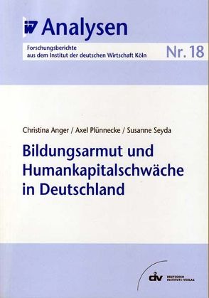 Bildungsarmut und Humankapitalschwäche in Deutschland von Anger,  Christina, Plünnecke,  Axel, Seyda,  Susanne