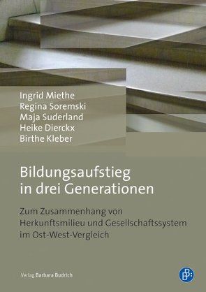 Bildungsaufstieg in drei Generationen von Dierckx,  Heike, Kleber,  Birthe, Miethe,  Ingrid, Soremski,  Regina, Suderland,  Maja
