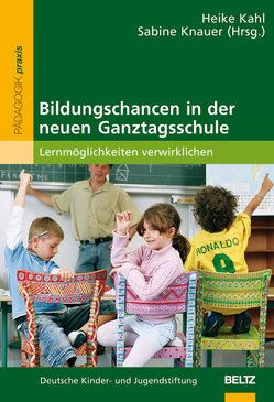 Bildungschancen in der neuen Ganztagsschule von Deutsche Kinder- und Jugendstiftung, Kahl,  Heike, Knauer,  Sabine