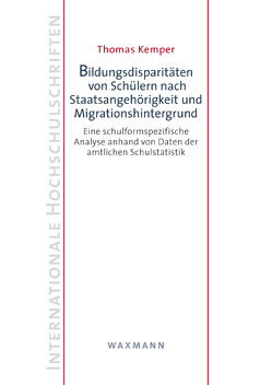 Bildungsdisparitäten von Schülern nach Staatsangehörigkeit und Migrationshintergrund von Kemper,  Thomas