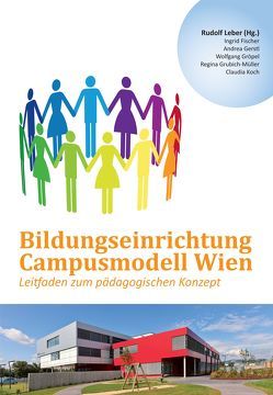 Bildungseinrichtung Campusmodell Wien von Fischer,  Ingrid, Gerstl,  Andrea, Gröpel,  Wolfgang, Grubich-Müller,  Regina, Koch,  Claudia, Leber,  Rudolf