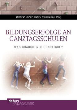 Bildungserfolge an Ganztagsschulen von Knoke,  Andreas, Wichmann,  Maren