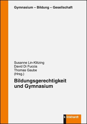 Bildungsgerechitgkeit und Gymnasium von Di Fuccia,  David, Gaube,  Thomas, Lin-Klitzing,  Susanne