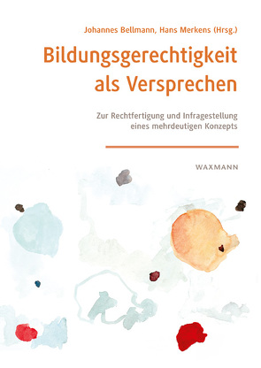 Bildungsgerechtigkeit als Versprechen von Bellmann,  Johannes, Benner,  Dietrich, Fend,  Helmut, Heid,  Helmut, Kraul,  Margret, Merkens,  Hans, Oser,  Fritz, Ruhloff,  Jörg, Waldow,  Florian