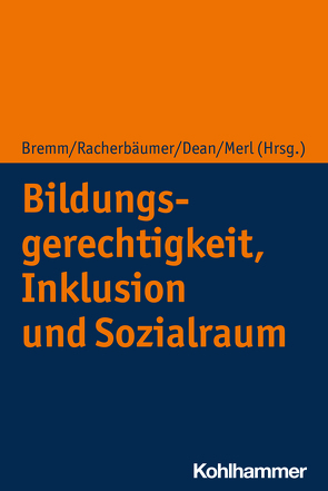 Bildungsgerechtigkeit, Inklusion und Sozialraum von Bremm,  Nina, Dean,  Isabel, Merl,  Thorsten, Racherbäumer,  Kathrin