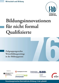 Bildungsinnovationen für nicht formal Qualifizierte von Dauser,  Dominique, Diettrich,  Andreas, Feichtenbeiner,  Rolf, Görs,  Philipp K., Goth,  Günther G., Hecker,  Kristin, Kohl,  Matthias, Köpp,  Christina, Kretschmer,  Susanne, Kretschmer,  Thomas, Matthes,  Britta, Mohori¿,  Andrea, Nerdinger,  Friedemann W., Osiander,  Christopher, Pfeiffer,  Iris, Ruhland,  Claudia, Schley,  Thomas, Weber,  Enzo