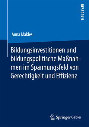 Bildungsinvestitionen und bildungspolitische Maßnahmen im Spannungsfeld von Gerechtigkeit und Effizienz von Makles,  Anna
