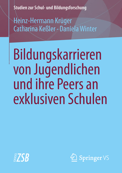 Bildungskarrieren von Jugendlichen und ihre Peers an exklusiven Schulen von Keßler,  Catharina, Krüger,  Heinz Hermann, Winter,  Daniela